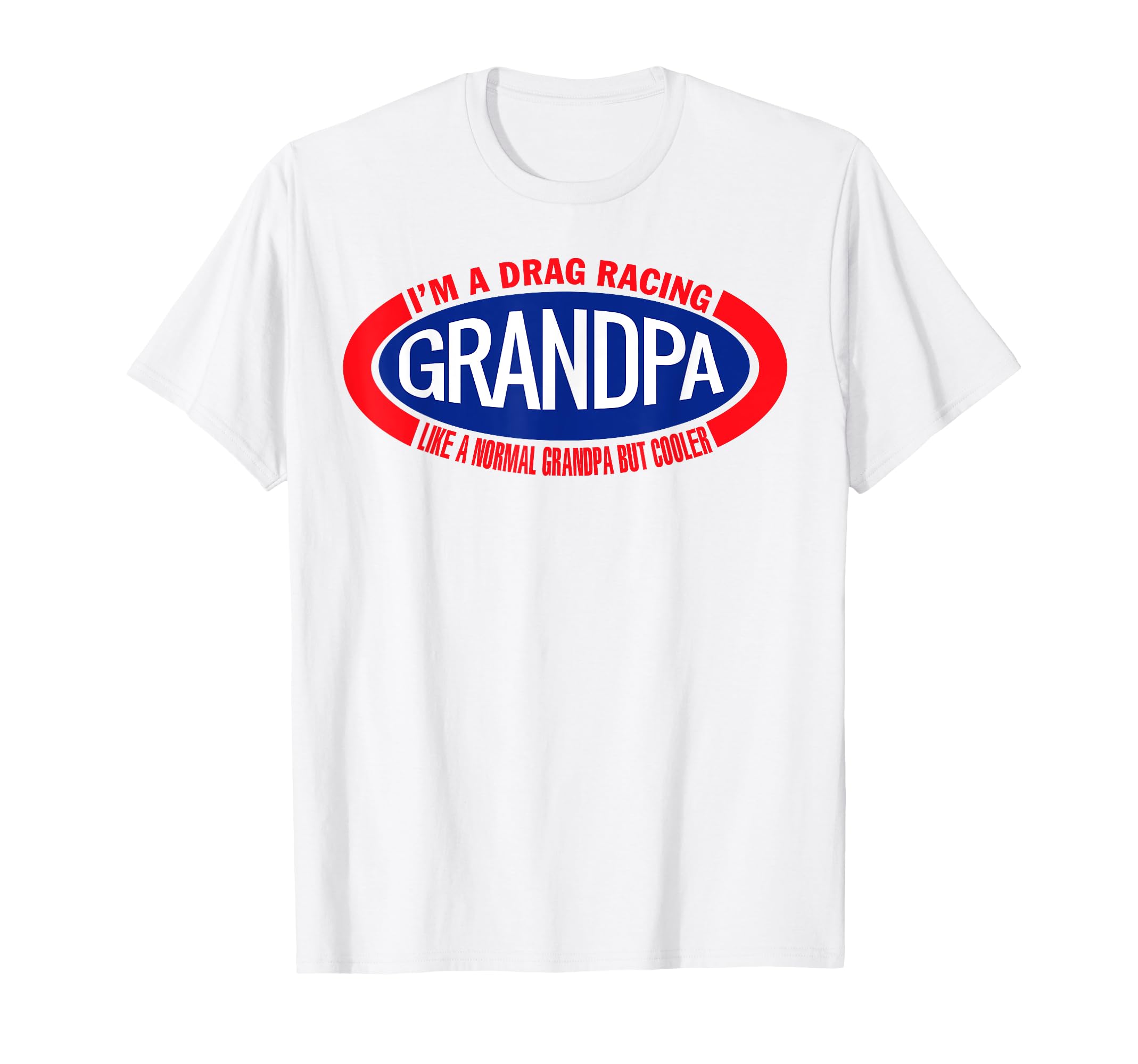 Im Drag Racing Grandpa Like Normal T-Shirt - Custom Art Print for Adults - T-Shirt, Sweatshirt, Hoodie