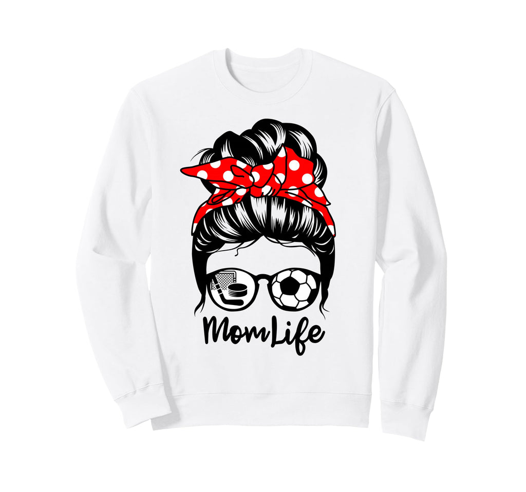 Mom Life Messy Bun Hair Funny Soccer Sweatshirt - Unique Graphic Men Women - T-Shirt, Sweatshirt, Hoodie
