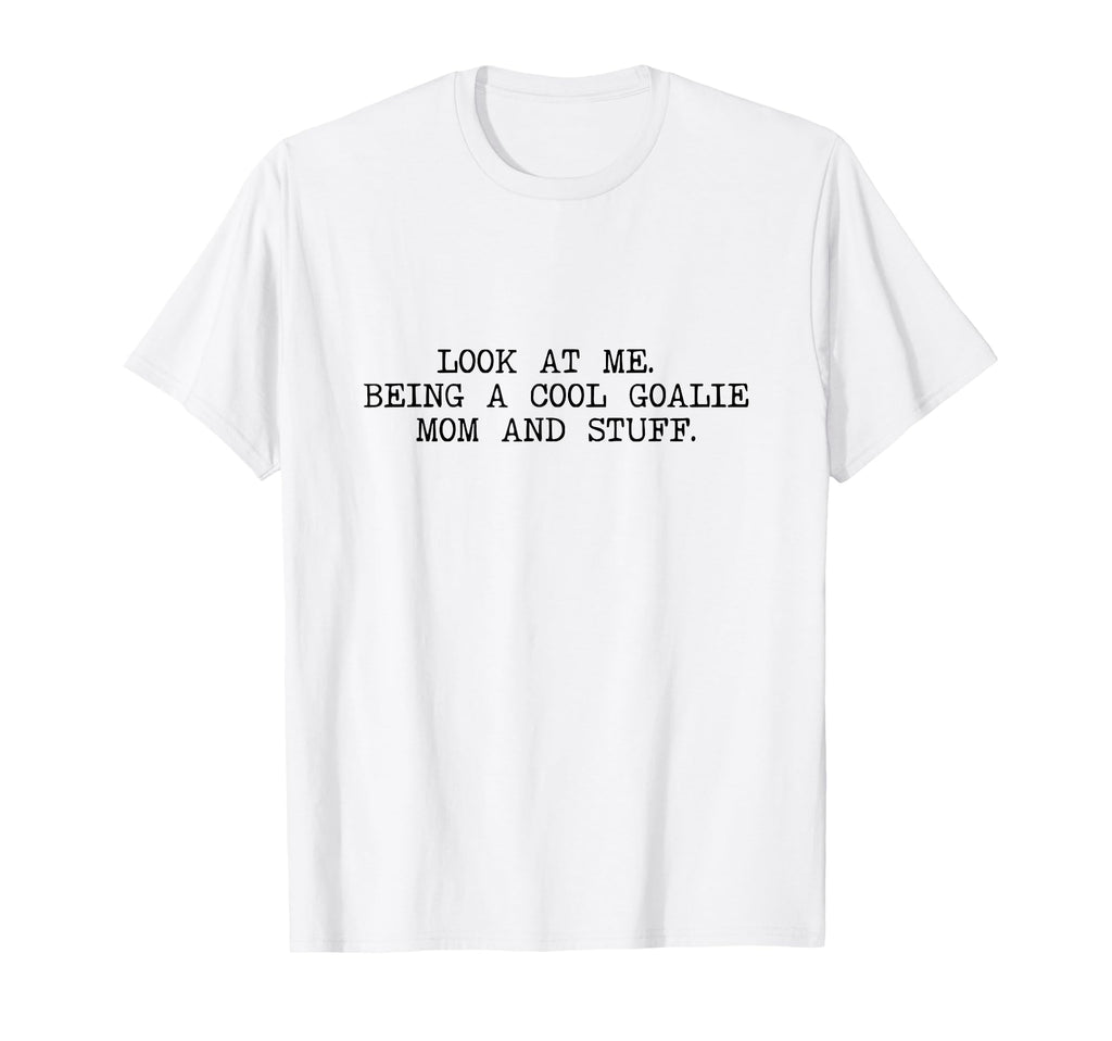 Me Being Goalie Mom And Stuff T-Shirt - Aesthetic Graphic for Adults - T-Shirt, Sweatshirt, Hoodie