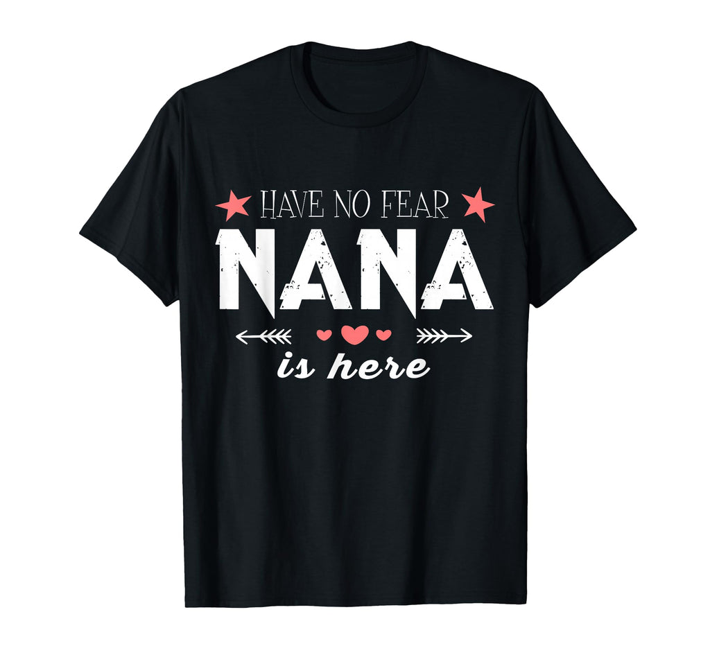 Have No Fear Nana Is Here Nana T-Shirt - Custom Art Print Unisex - T-Shirt, Sweatshirt, Hoodie