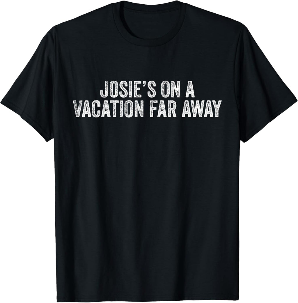 Graphic Novelty Sarcastic Funny Josie's On A Vacation - Adult & Kids T-Shirts, Sweatshirts & Hoodies apparel design preview 1