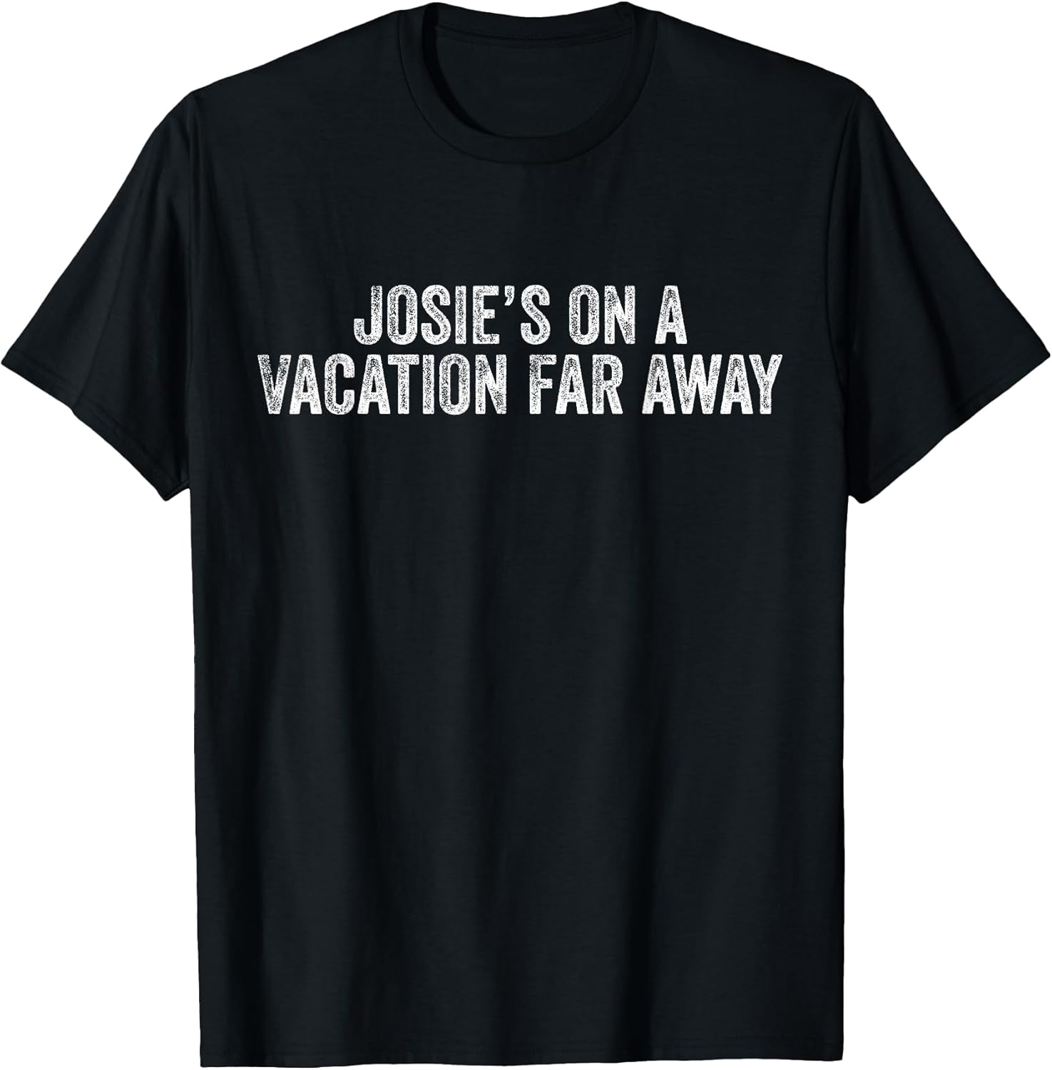 Graphic Novelty Sarcastic Funny Josie's On A Vacation - Adult & Kids T-Shirts, Sweatshirts & Hoodies apparel design preview 1