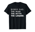 Bonus Dad Myth Legend Funny T-Shirt - Graphic Print for Adults - T-Shirt, Sweatshirt, Hoodie