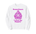 Sometimes I Just Be Sippin Funny Dad Sweatshirt - Unique Graphic Men Women - T-Shirt, Sweatshirt, Hoodie