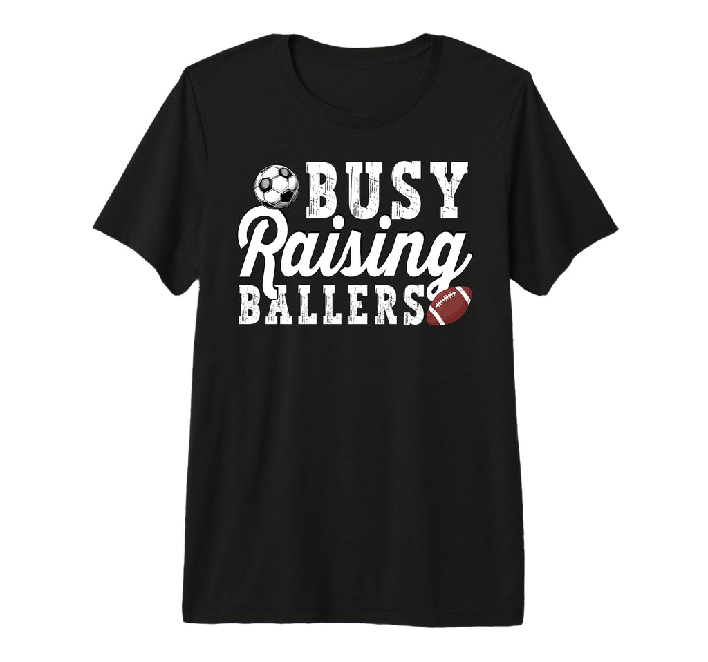 Busy Raising Ballers Football Soccer T-Shirt - Trendy Graphic Men Women - T-Shirt, Sweatshirt, Hoodie