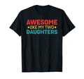 Awesome Like My Two Daughters Funny T-Shirt - Aesthetic Graphic Men Women - T-Shirt, Sweatshirt, Hoodie