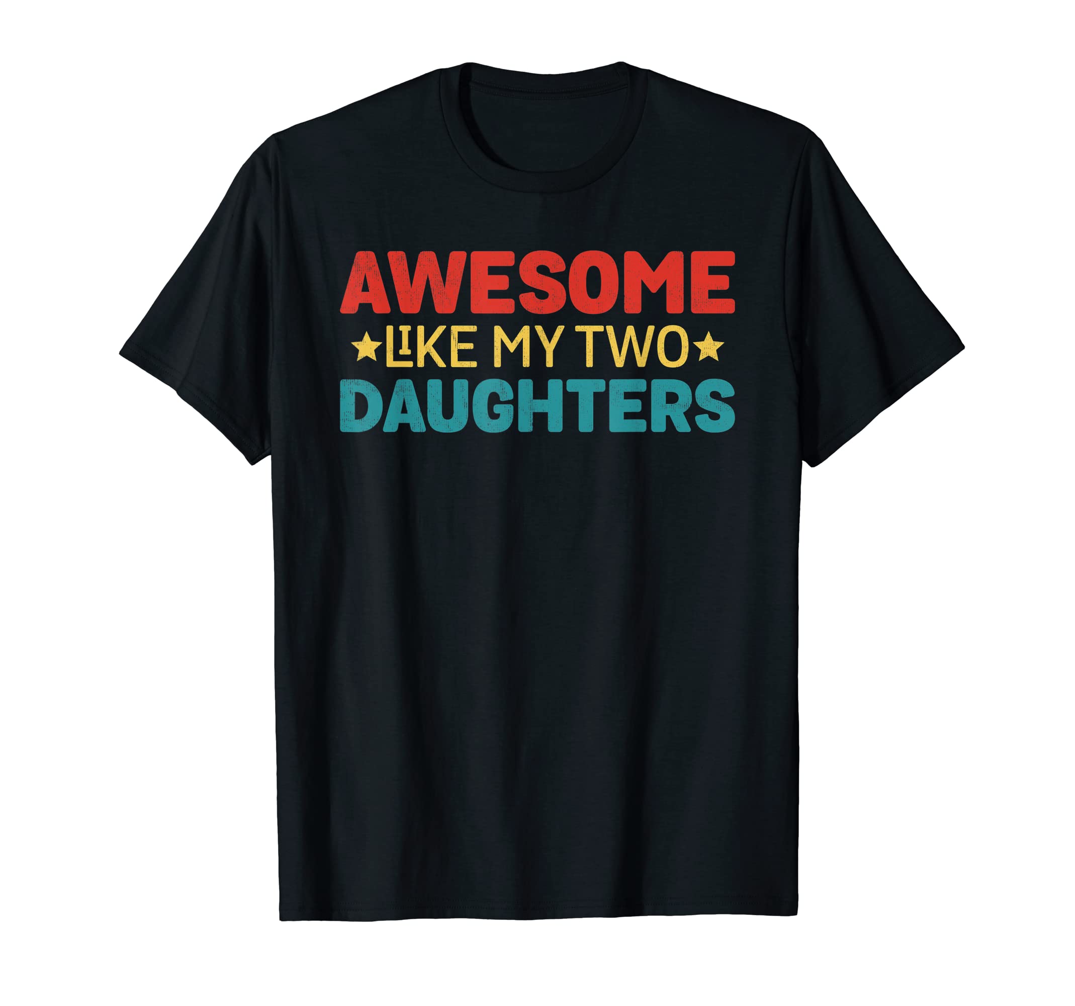 Awesome Like My Two Daughters Funny T-Shirt - Aesthetic Graphic Men Women - T-Shirt, Sweatshirt, Hoodie
