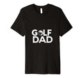 Golf Dad Fathers Day Golf T-Shirt - Casual Everyday Wear Men Women - T-Shirt, Sweatshirt, Hoodie