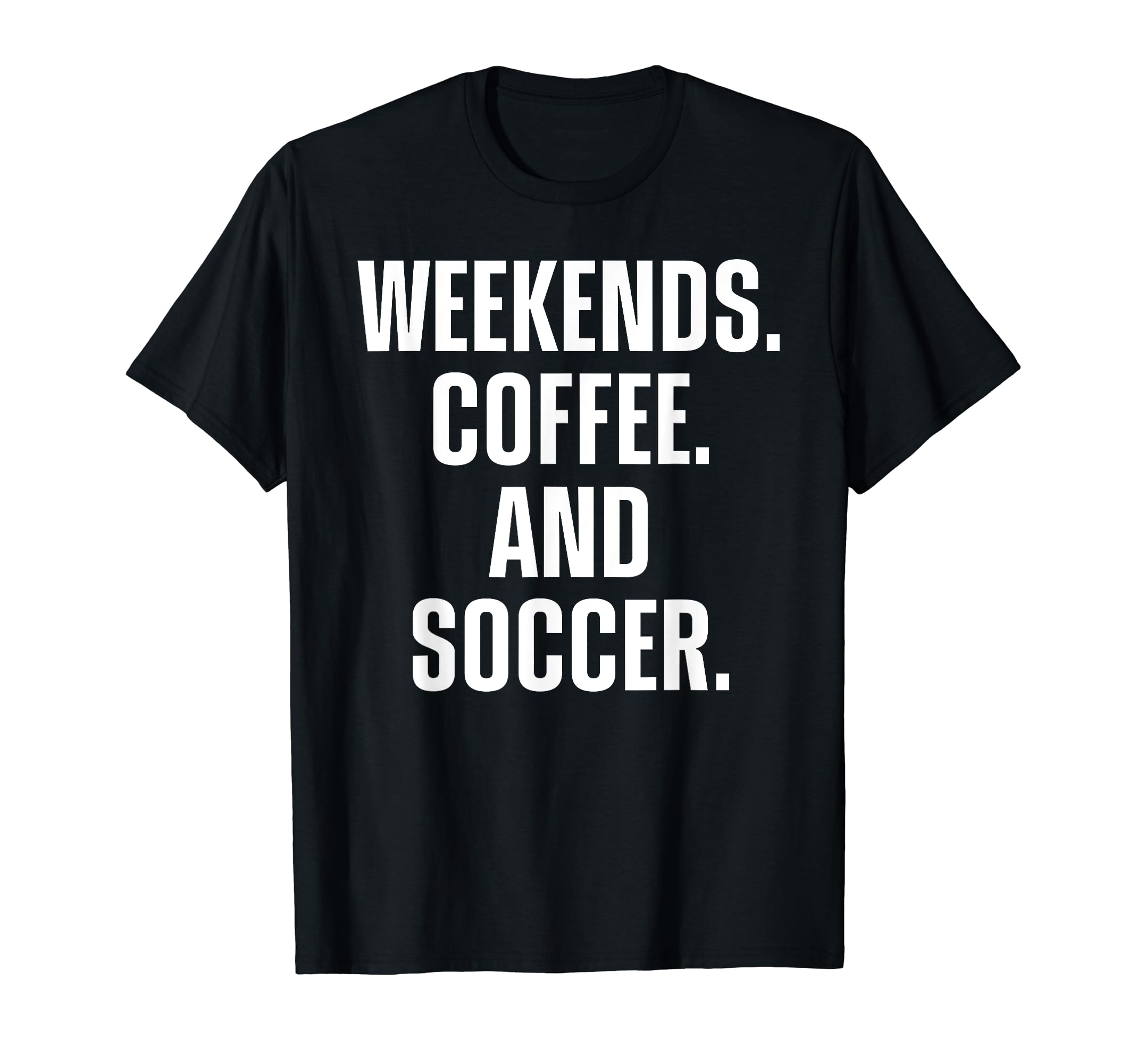 Weekends Coffee And Soccer Funny Fan T-Shirt - Unique Graphic Unisex - T-Shirt, Sweatshirt, Hoodie