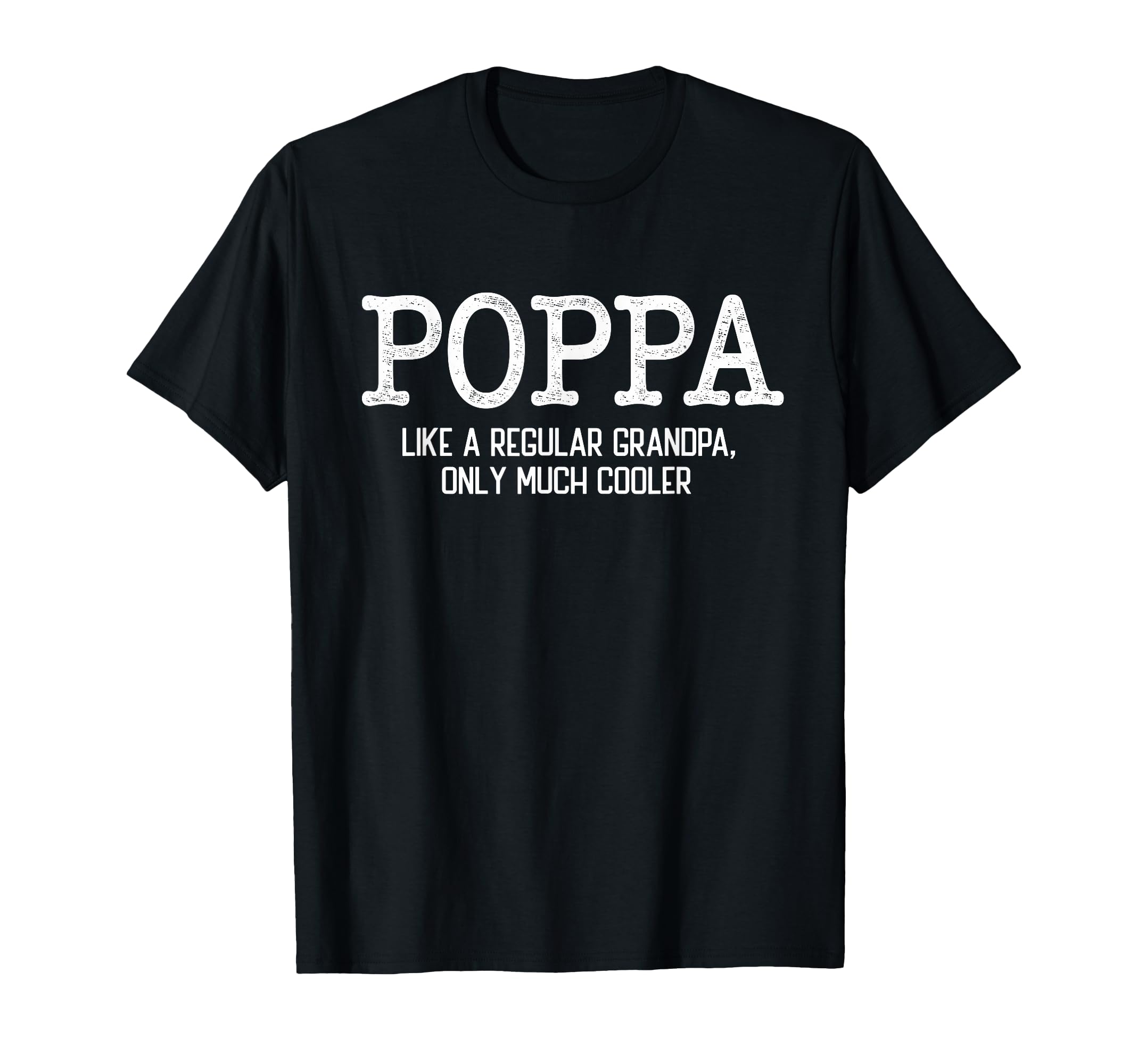 Poppa Like Regular Grandpa Only Much T-Shirt - Minimalist Print for Adults - T-Shirt, Sweatshirt, Hoodie