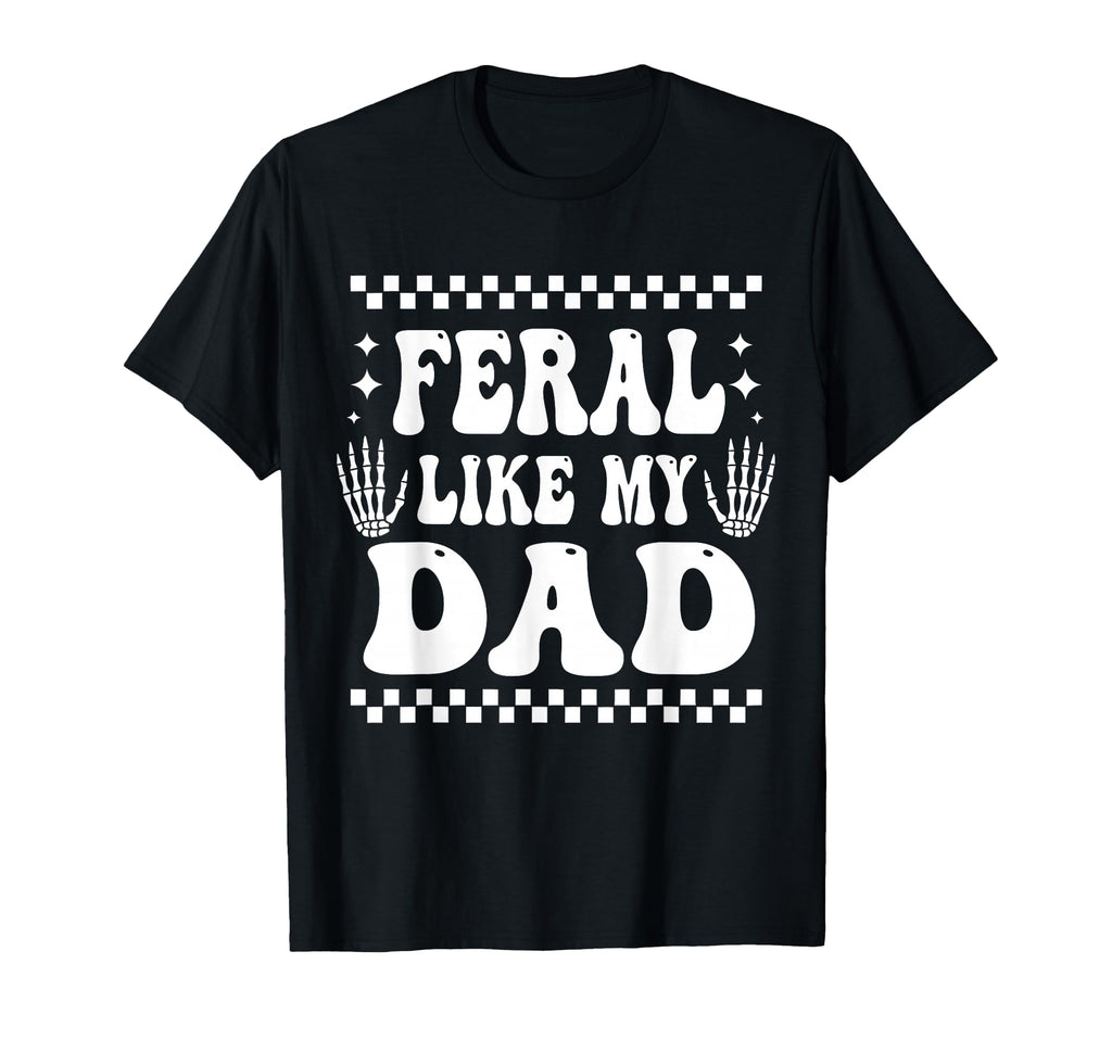 Funny Feral Like My Dad Matching T-Shirt - Minimalist Print for Adults - T-Shirt, Sweatshirt, Hoodie