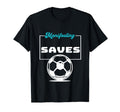 Funny Soccer Player Manifesting Saves T-Shirt - Streetwear Style Men Women - T-Shirt, Sweatshirt, Hoodie