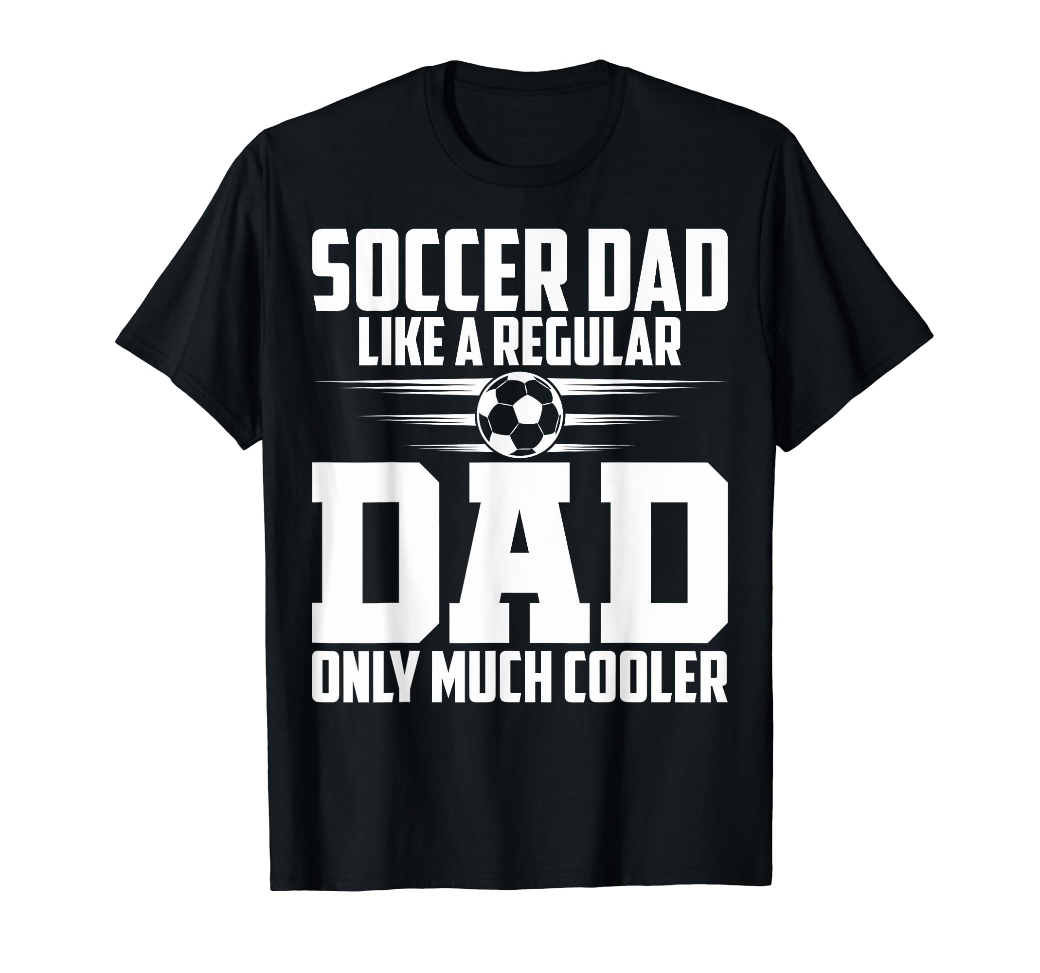 Soccer Dad Like Regular Dad Proud Soccer T-Shirt - Graphic Print Unisex - T-Shirt, Sweatshirt, Hoodie