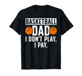 Basketball Dad I Pay Dad Basketball T-Shirt - Novelty Apparel Men Women - T-Shirt, Sweatshirt, Hoodie
