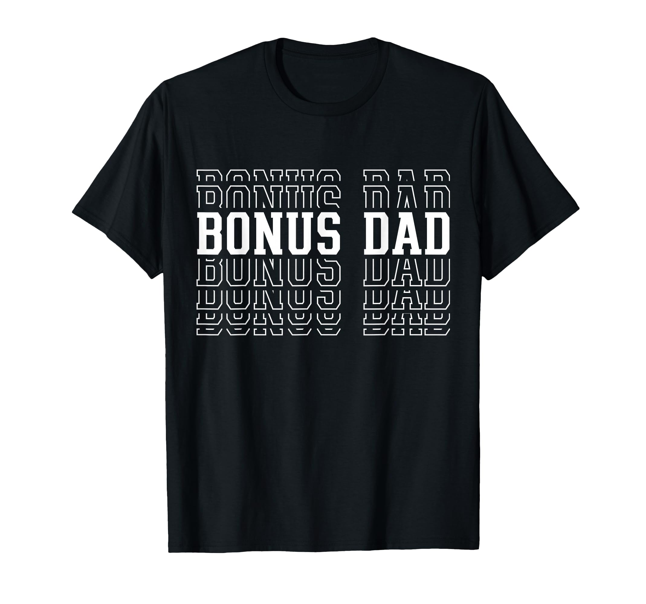 Bonus Dad Funny Layered Text Fathers Day T-Shirt - Streetwear Style Unisex - T-Shirt, Sweatshirt, Hoodie