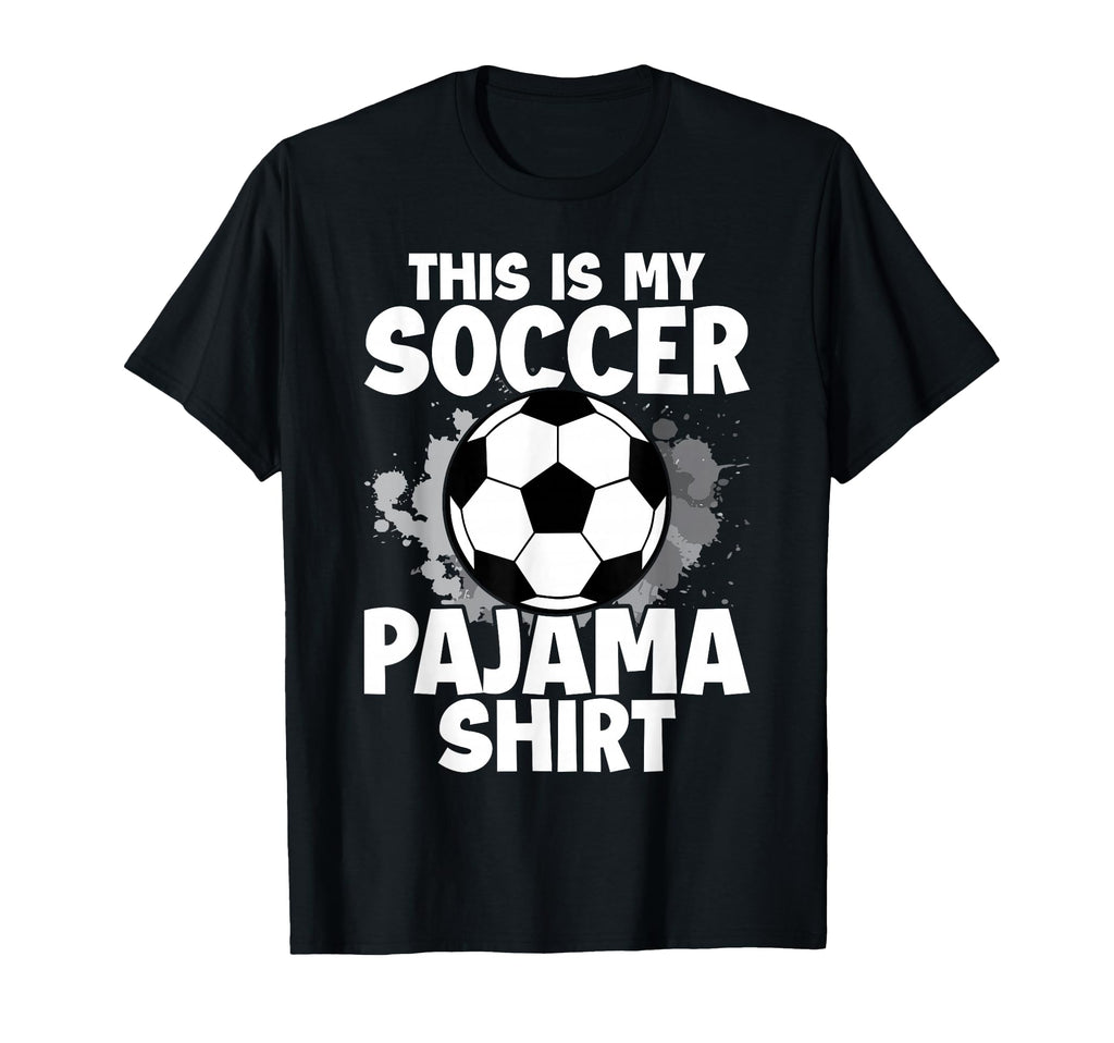 This Is My Soccer Pajama Players T-Shirt - Fun Novelty Design Men Women - T-Shirt, Sweatshirt, Hoodie