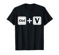 Ctrl V Funny Family Matching Copy Paste T-Shirt - Novelty Apparel Unisex - T-Shirt, Sweatshirt, Hoodie