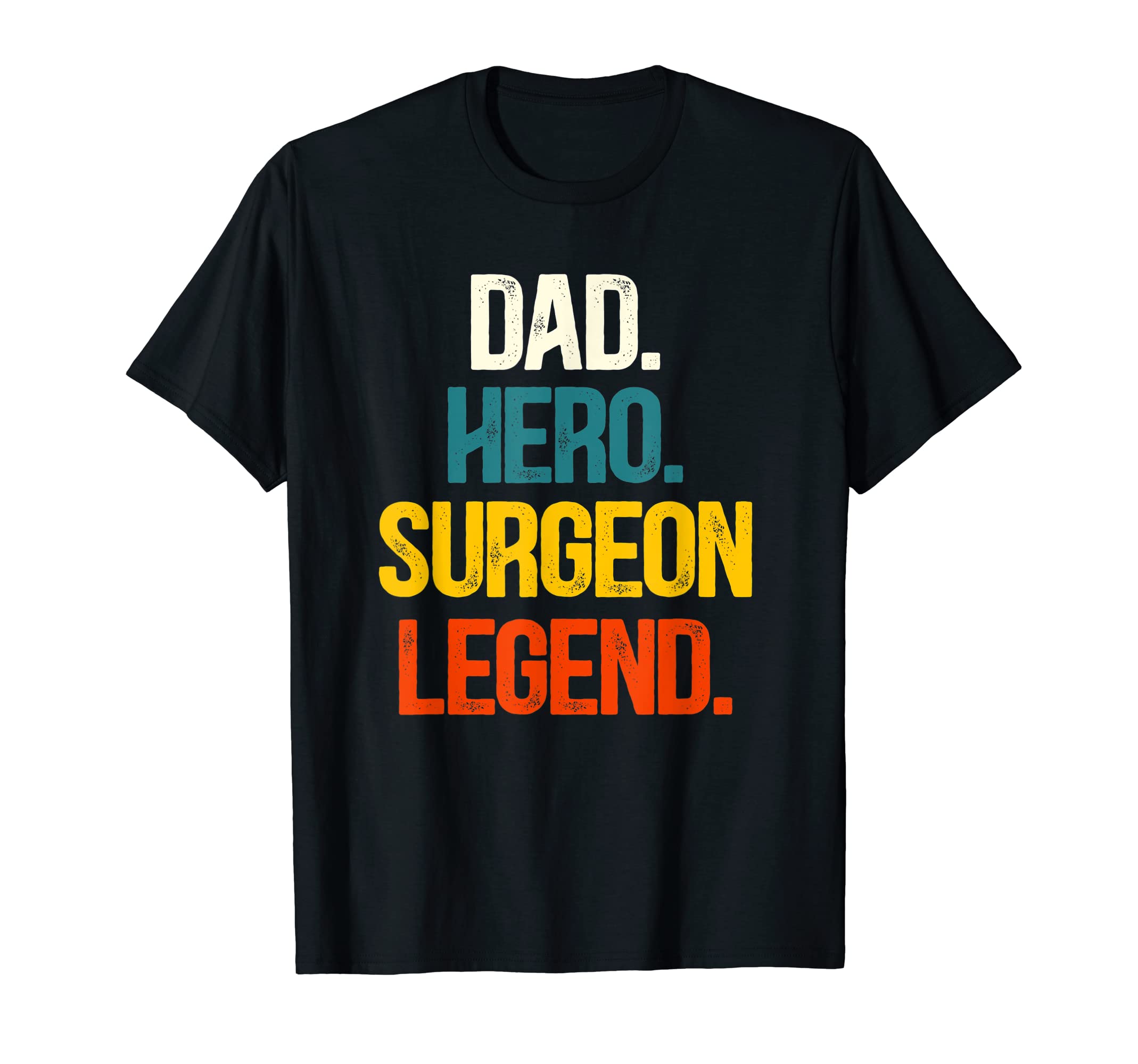 Mens Dad Hero Surgeon Legend Surgeon Dad T-Shirt - Aesthetic Graphic Unisex - T-Shirt, Sweatshirt, Hoodie