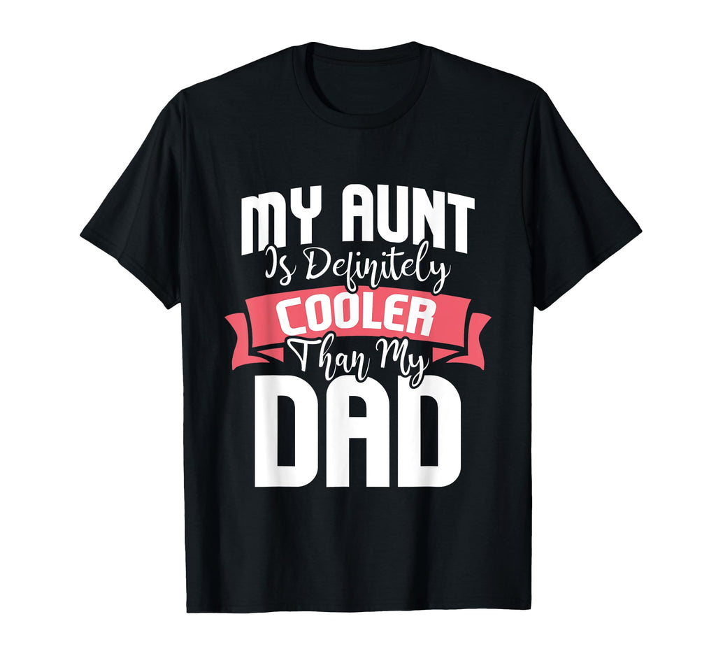 My Aunt Is Definitely Cooler Than My Dad T-Shirt - Novelty Apparel Unisex - T-Shirt, Sweatshirt, Hoodie