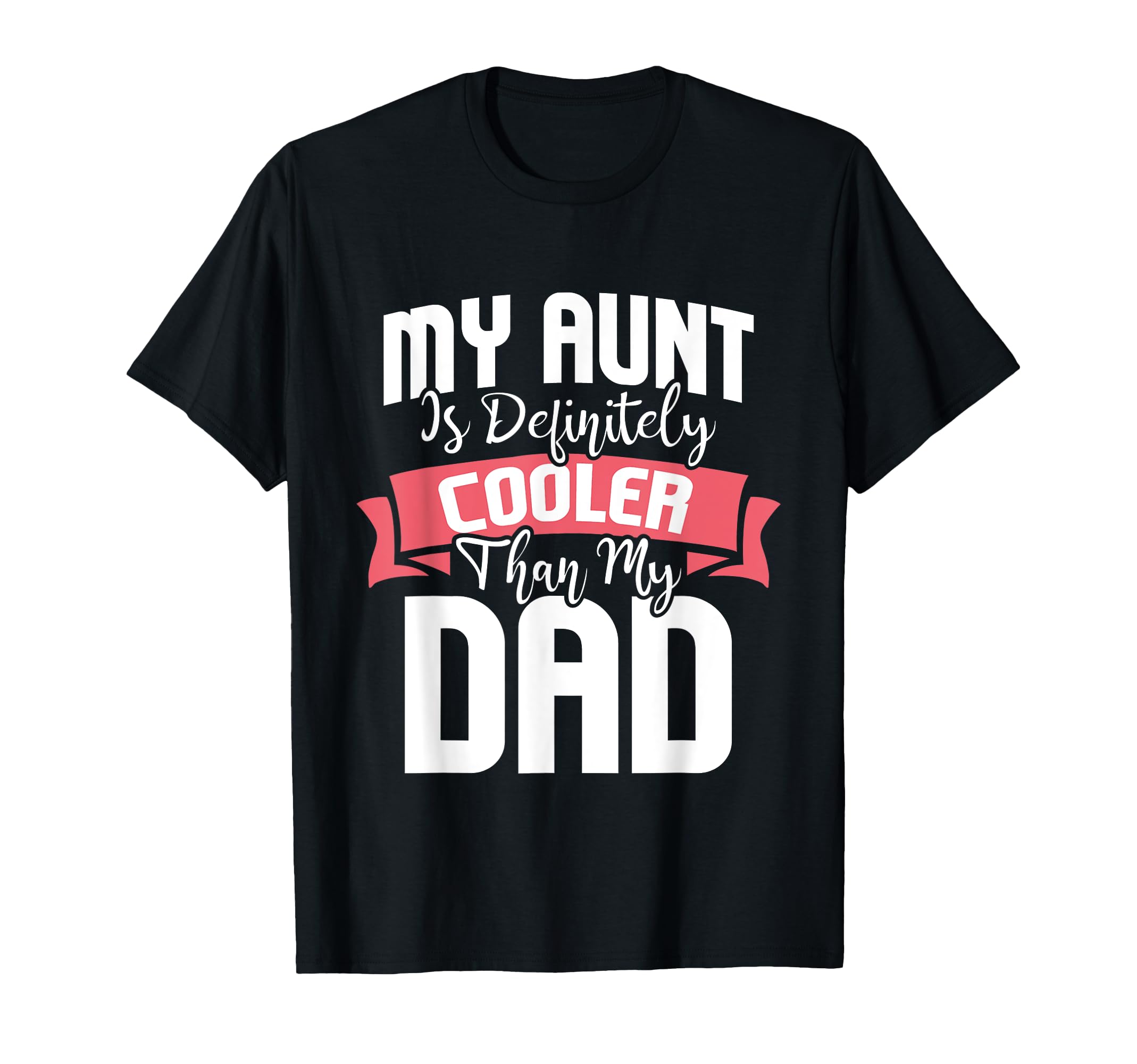 My Aunt Is Definitely Cooler Than My Dad T-Shirt - Novelty Apparel Unisex - T-Shirt, Sweatshirt, Hoodie