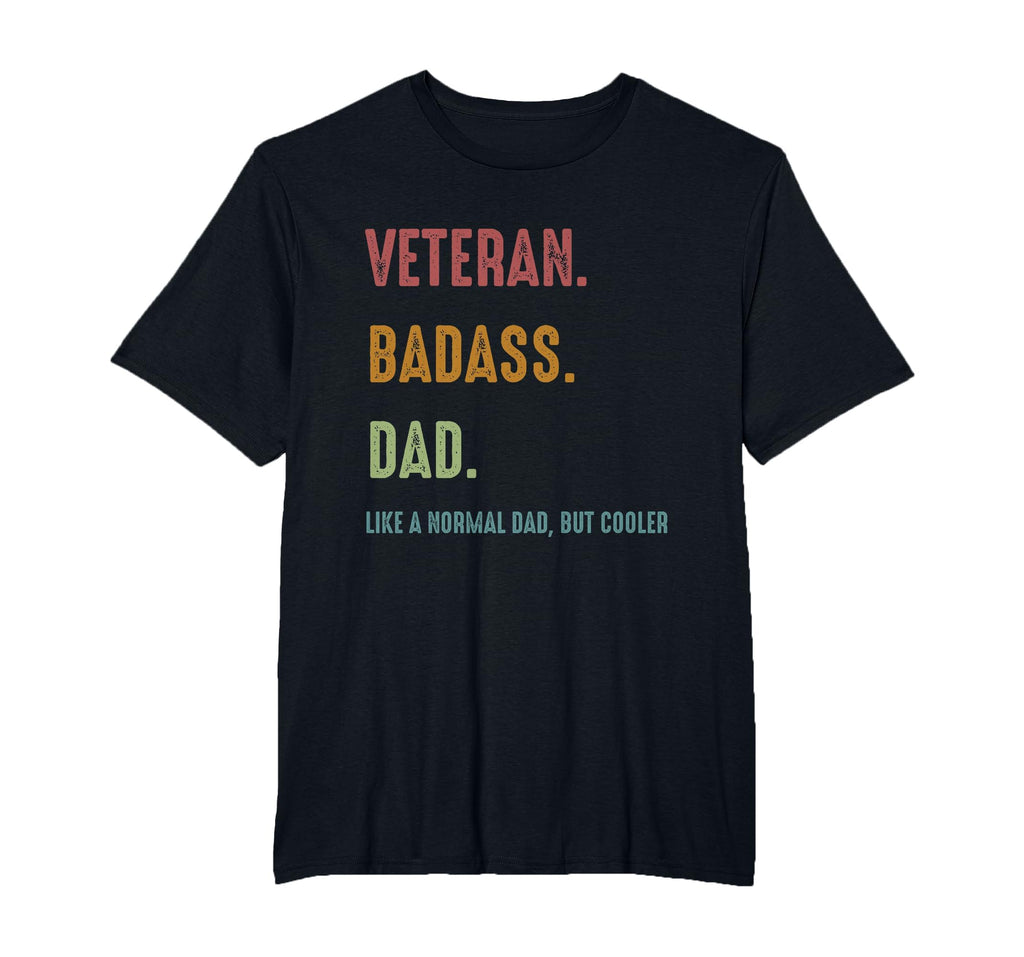 Veteran Badass Dad Funny Birthday Present T-Shirt - Novelty Apparel Unisex - T-Shirt, Sweatshirt, Hoodie