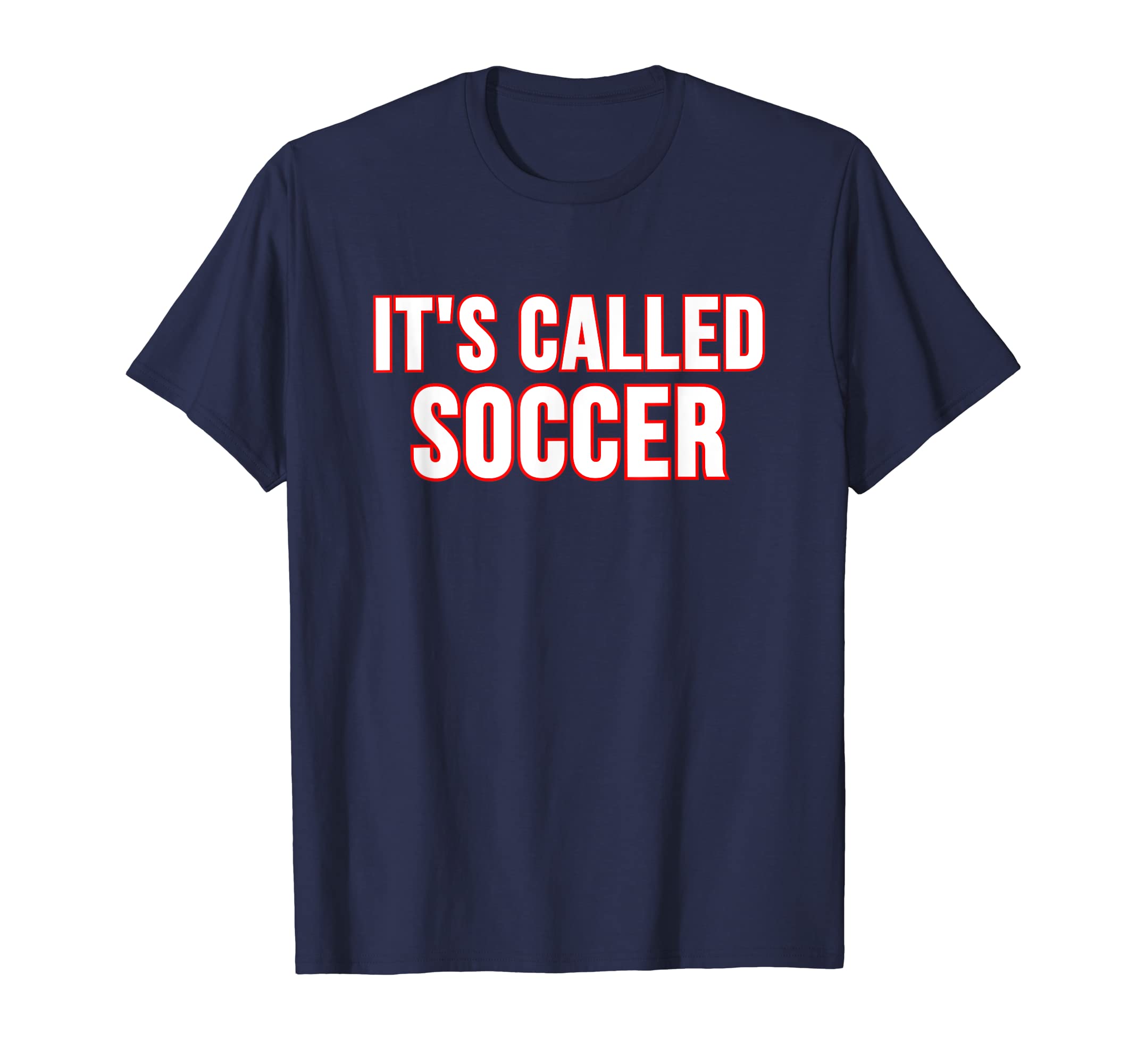 Its Called Soccer T-Shirt - Casual Everyday Wear for Adults - T-Shirt, Sweatshirt, Hoodie