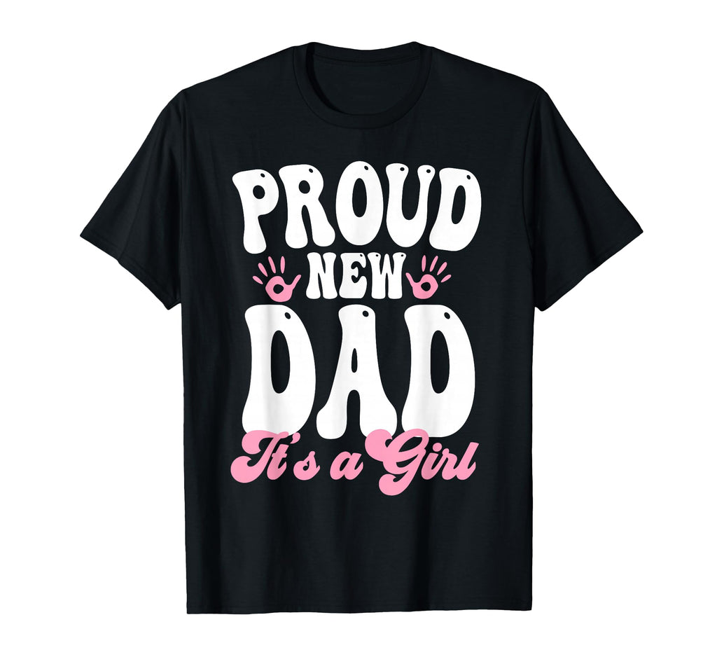 Proud New Dad Its Gifts Father To Be T-Shirt - Novelty Apparel Men Women - T-Shirt, Sweatshirt, Hoodie