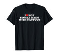 I Love Hot Single Dads Tattoos T-Shirt - Streetwear Style for Adults - T-Shirt, Sweatshirt, Hoodie