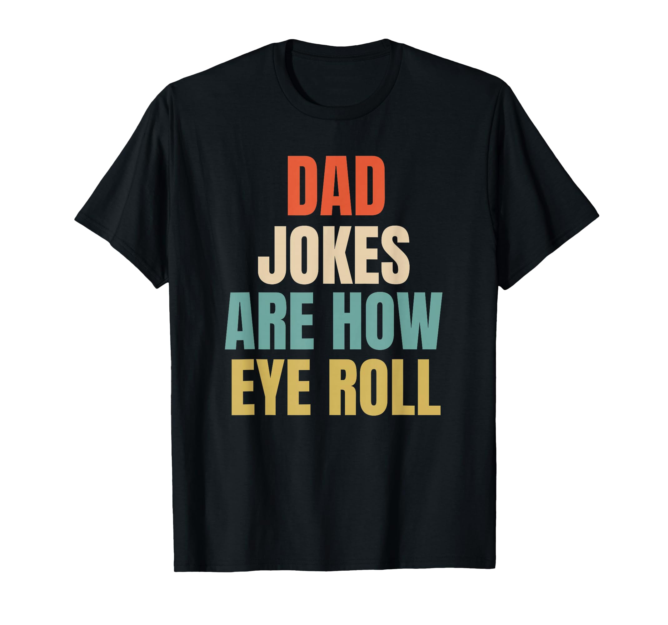 Dad Jokes Are How Eye Roll T-Shirt - Aesthetic Graphic for Adults - T-Shirt, Sweatshirt, Hoodie