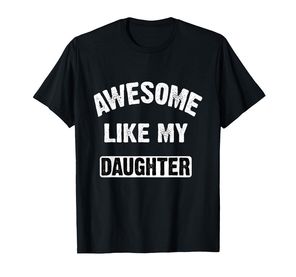 Awesome Like My Daughter Funny Dad T-Shirt - Aesthetic Graphic for Adults - T-Shirt, Sweatshirt, Hoodie