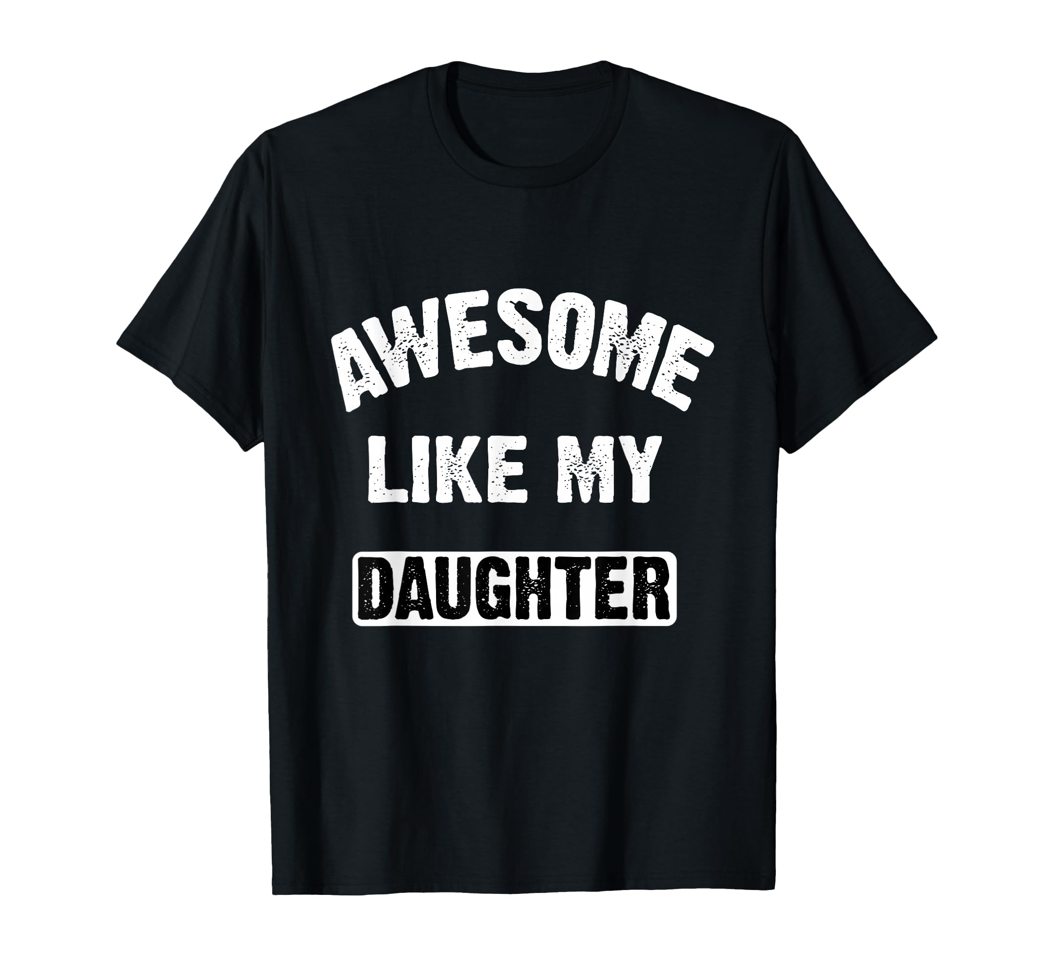 Awesome Like My Daughter Funny Dad T-Shirt - Aesthetic Graphic for Adults - T-Shirt, Sweatshirt, Hoodie