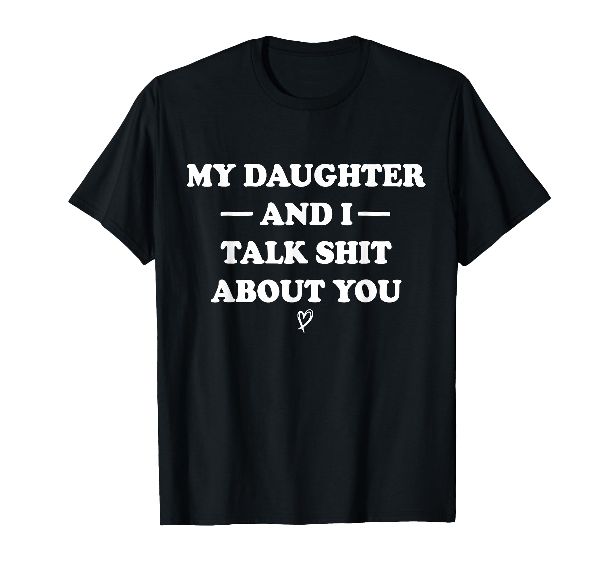 My Daughter Andi Talk Sh T About You T-Shirt - Custom Art Print Men Women - T-Shirt, Sweatshirt, Hoodie