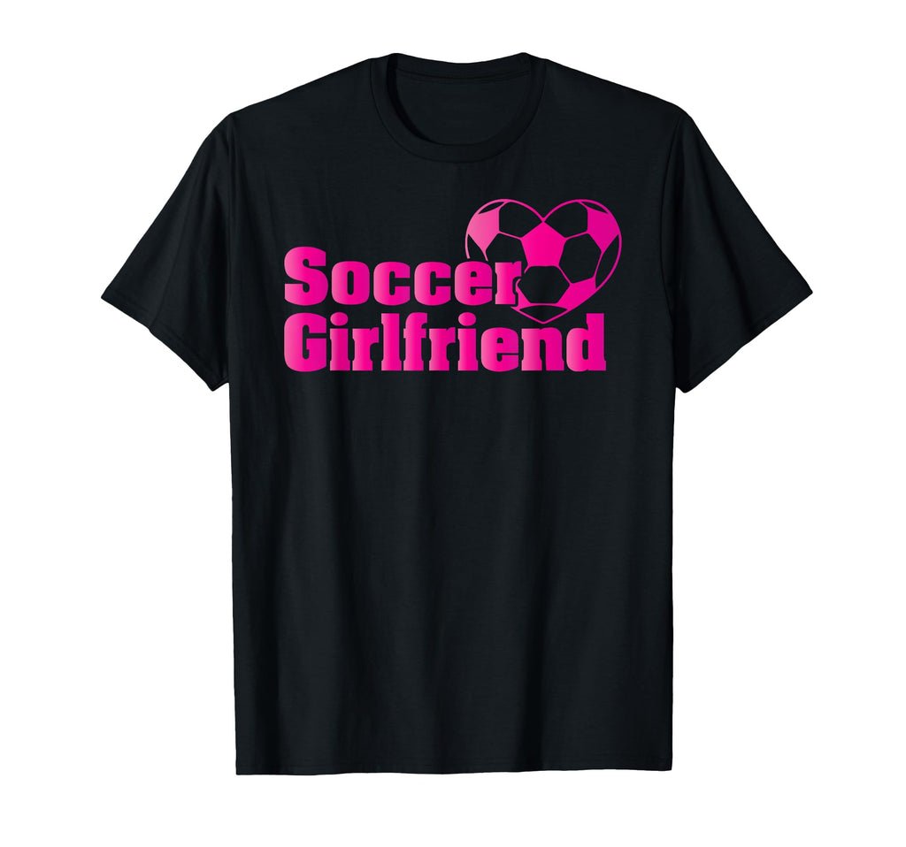 Soccer Girlfriend Football Player T-Shirt - Novelty Apparel Unisex - T-Shirt, Sweatshirt, Hoodie
