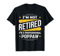 Im Not Retired Professional Poppaw T-Shirt - Unique Graphic Men Women - T-Shirt, Sweatshirt, Hoodie