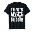 Thats My Bubba Soccer Brother Soccer Player T-Shirt - Trendy Graphic Unisex - T-Shirt, Sweatshirt, Hoodie