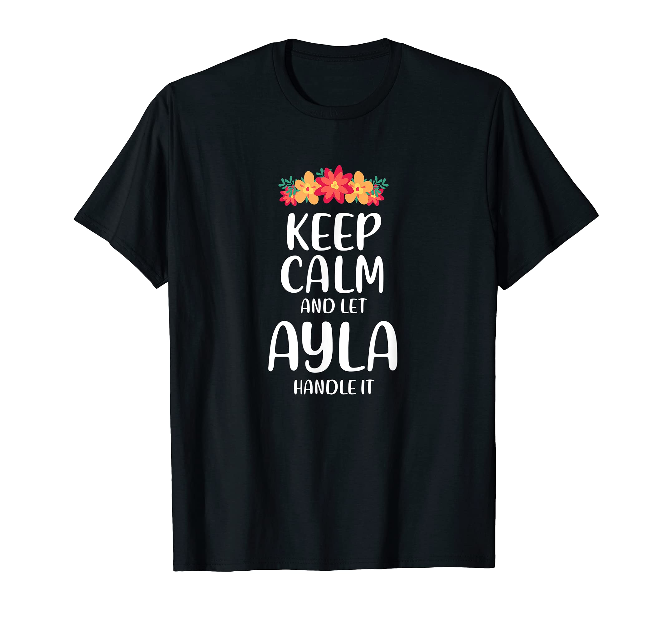 Ayla Keep Calm Personalized Name Memes T-Shirt - Fun Novelty Design Unisex - T-Shirt, Sweatshirt, Hoodie