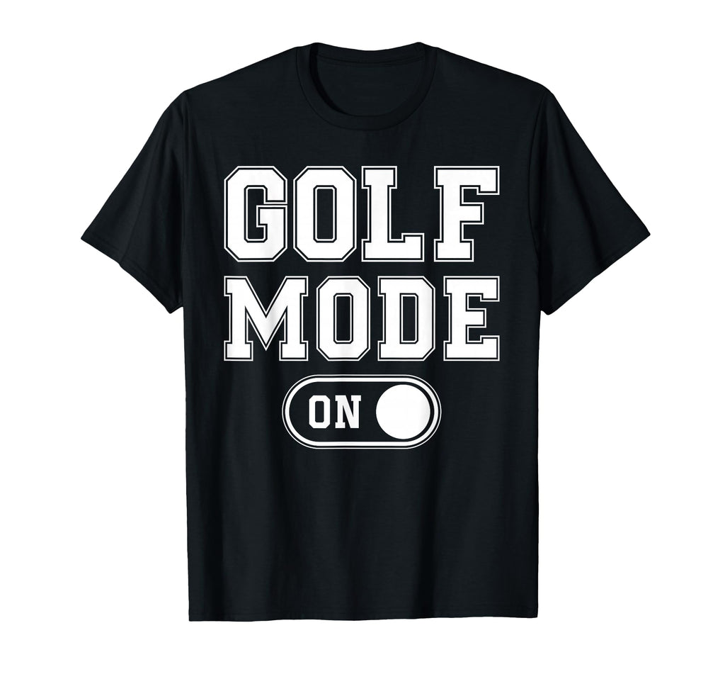 Golf Mode Funny Golfer Gift Dad Grandpa T-Shirt - Aesthetic Graphic Unisex - T-Shirt, Sweatshirt, Hoodie