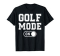 Golf Mode Funny Golfer Gift Dad Grandpa T-Shirt - Aesthetic Graphic Unisex - T-Shirt, Sweatshirt, Hoodie