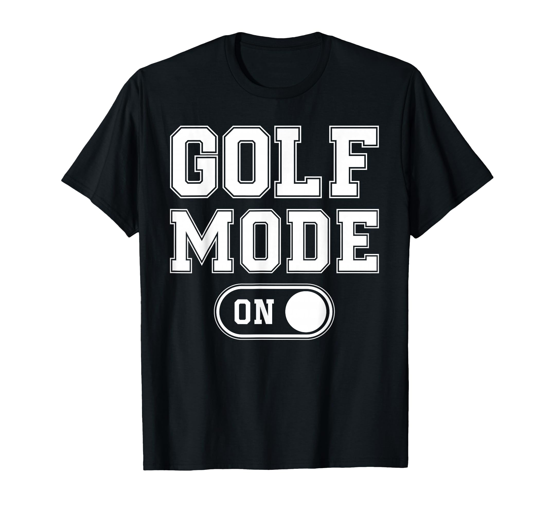 Golf Mode Funny Golfer Gift Dad Grandpa T-Shirt - Aesthetic Graphic Unisex - T-Shirt, Sweatshirt, Hoodie
