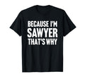 Because Im Sawyer Thats Why Am T-Shirt - Custom Art Print for Adults - T-Shirt, Sweatshirt, Hoodie