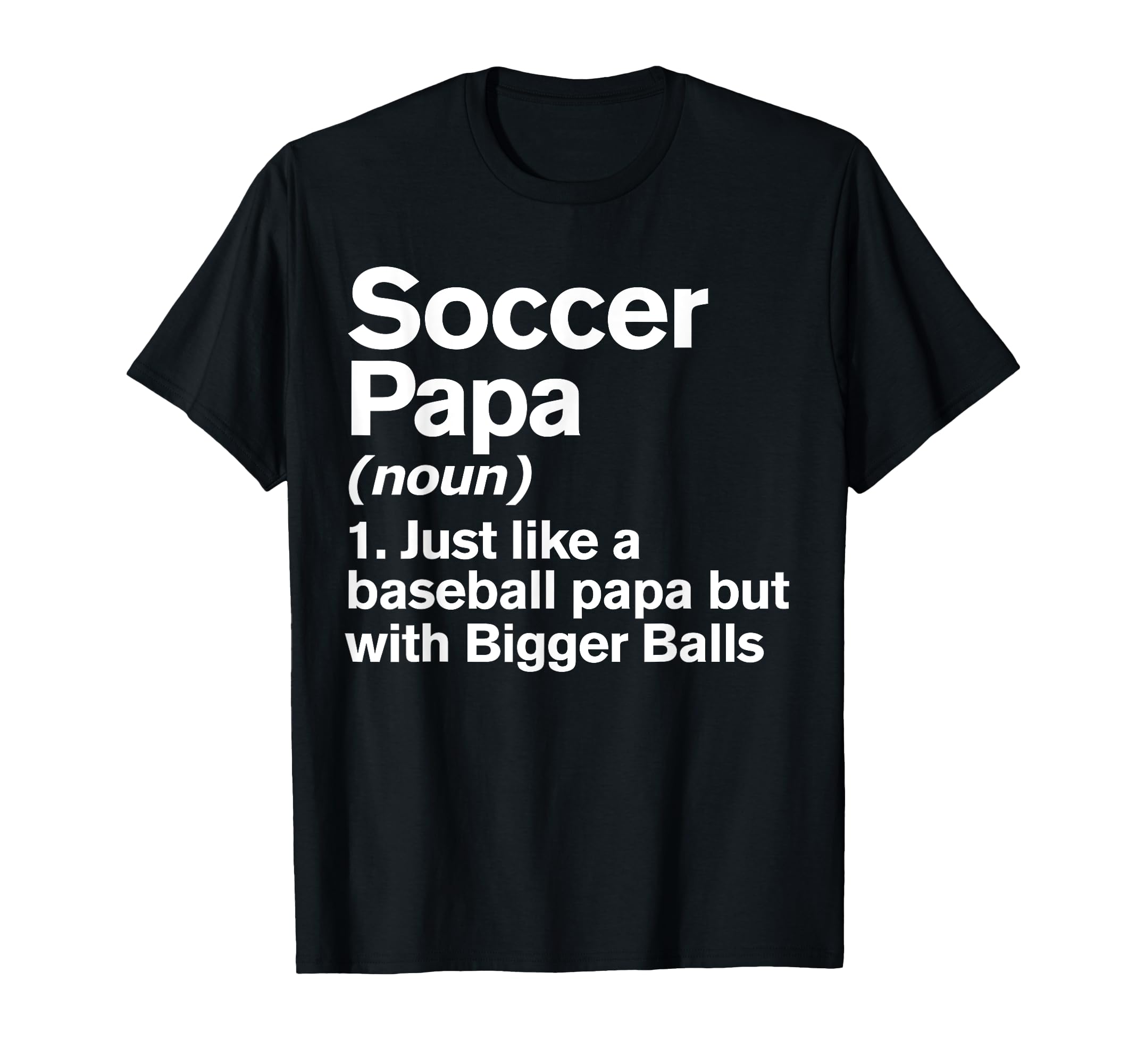 Soccer Papa Definition Funny Bigger T-Shirt - Aesthetic Graphic Unisex - T-Shirt, Sweatshirt, Hoodie