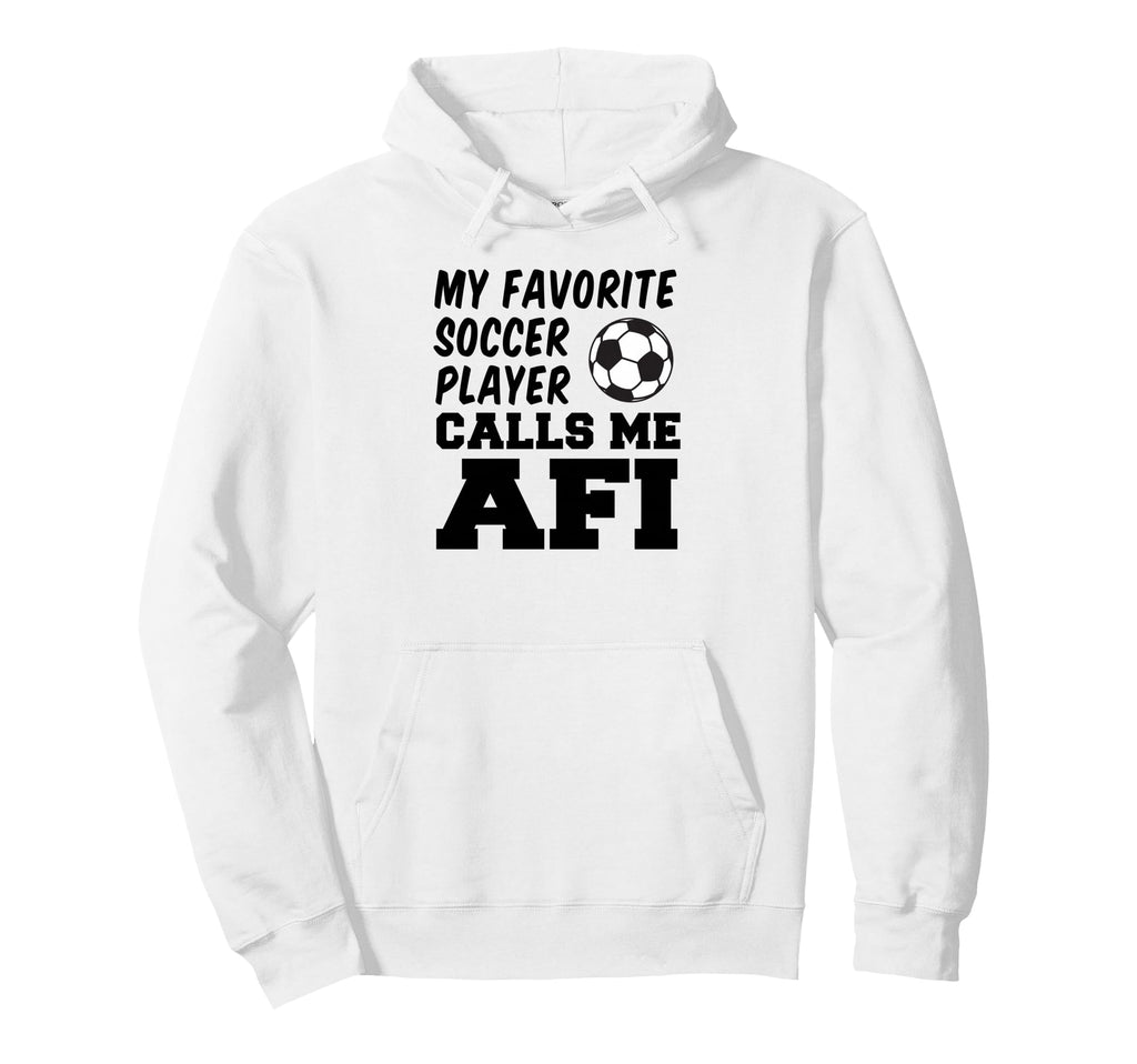 My Favorite Soccer Player Calls Me Afi Hoodie - Novelty Apparel Unisex - T-Shirt, Sweatshirt, Hoodie