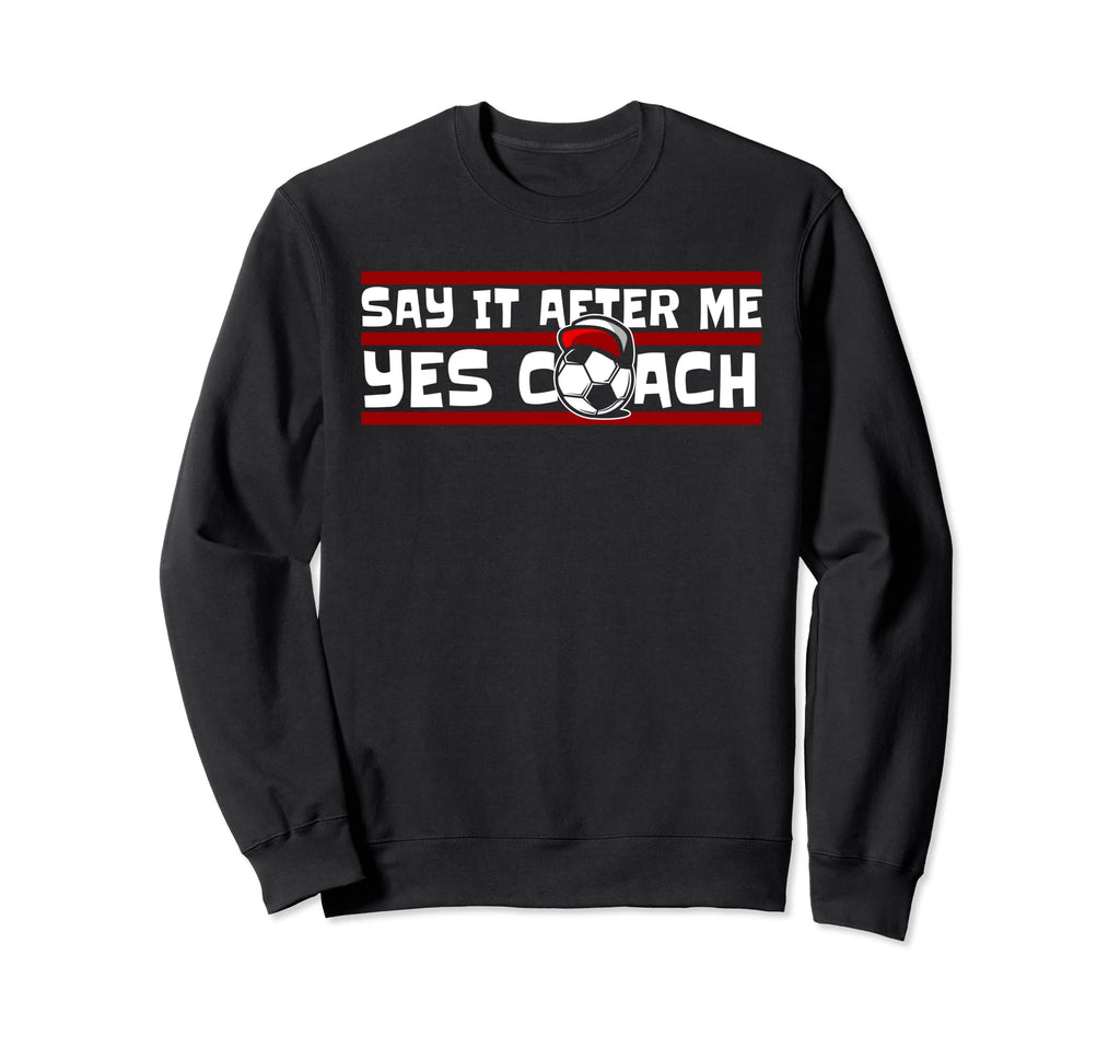 Say It After Me Yes Coach Fu Ball Sweatshirt - Novelty Apparel for Adults - T-Shirt, Sweatshirt, Hoodie
