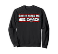Say It After Me Yes Coach Fu Ball Sweatshirt - Novelty Apparel for Adults - T-Shirt, Sweatshirt, Hoodie