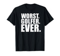 Worst Golfer Ever Funny Bad Golfer T-Shirt - Streetwear Style Men Women - T-Shirt, Sweatshirt, Hoodie
