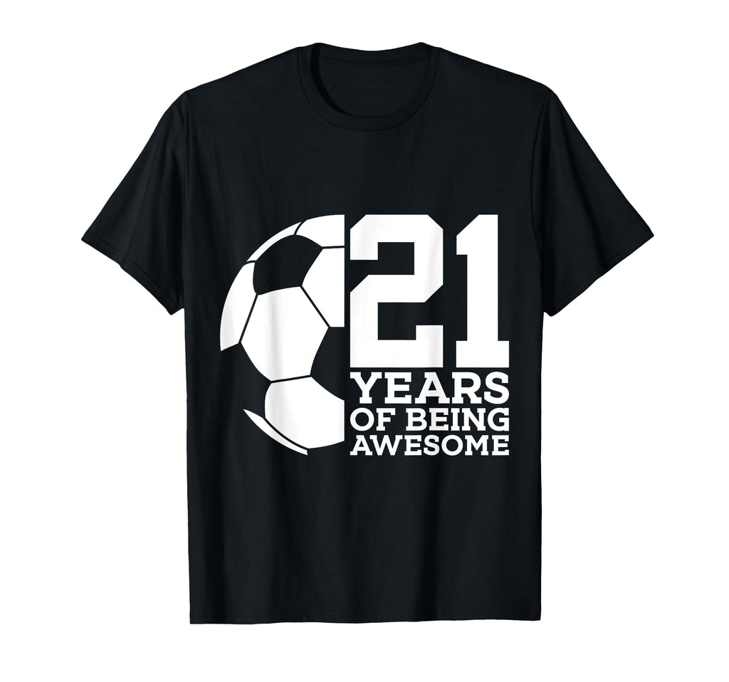 21 Years Being Awesome Soccer 21St T-Shirt - Graphic Print Men Women - T-Shirt, Sweatshirt, Hoodie