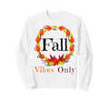 Fall Vibes Only Leaf Autumn Sweatshirt - Custom Art Print for Adults - T-Shirt, Sweatshirt, Hoodie