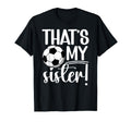 Thats My Sister Soccer Sister Soccer T-Shirt - Custom Art Print for Adults - T-Shirt, Sweatshirt, Hoodie