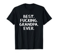 Best Fucking Grandpa Ever T-Shirt - Casual Everyday Wear Unisex - T-Shirt, Sweatshirt, Hoodie