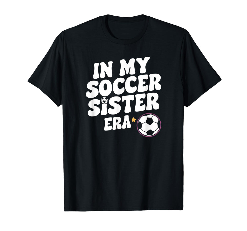 Groovy My Soccer Sister Era Funny Soccer T-Shirt - Graphic Print Men Women - T-Shirt, Sweatshirt, Hoodie